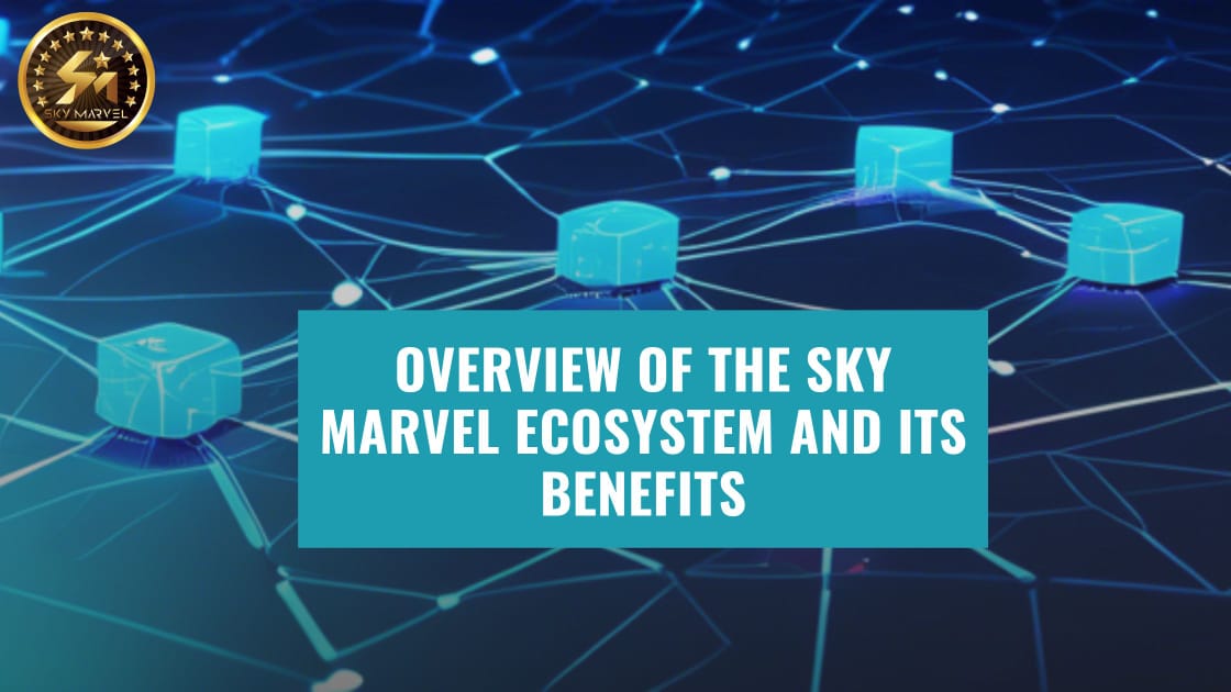 Overview of the Sky Marvel Ecosystem and Its Benefits